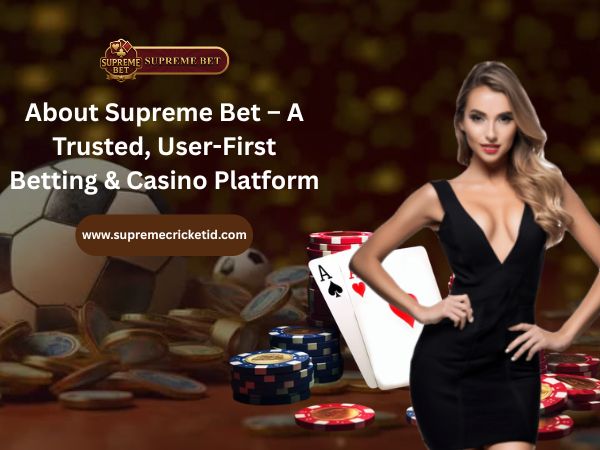 About Supreme Bet – A Trusted, User-First Betting & Casino Platform