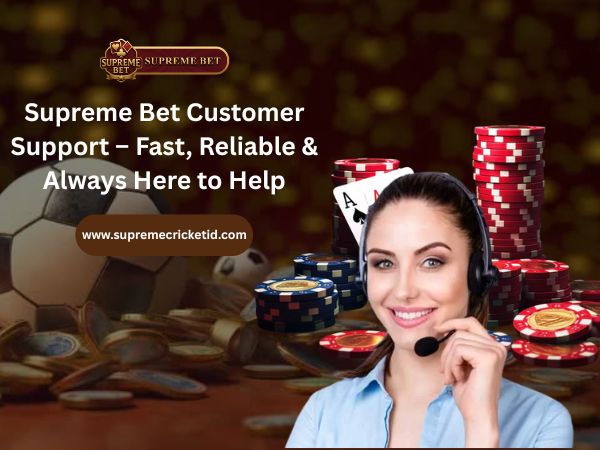 Supreme Bet Customer Support – Fast, Reliable & Always Here to Help