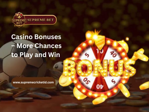 Casino Bonuses – More Chances to Play and Win