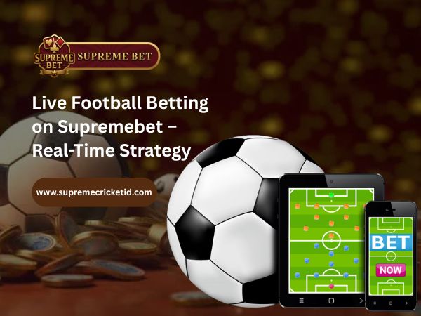 Live Football Betting on Supremebet – Real-Time Strategy