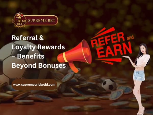 Referral & Loyalty Rewards – Benefits Beyond Bonuses