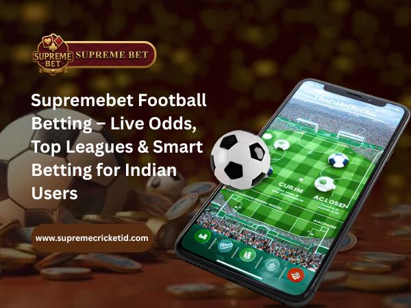 Supremebet Football Betting – Live Odds, Top Leagues & Smart Betting for Indian Users